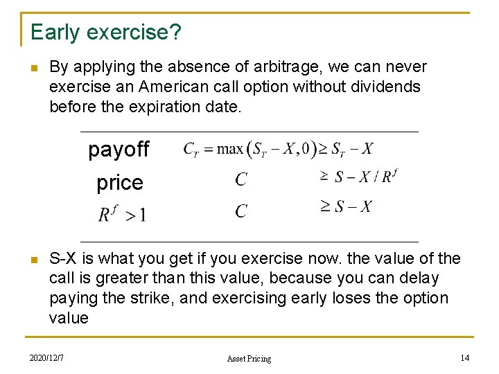 Early exercise? n By applying the absence of arbitrage, we can never exercise an