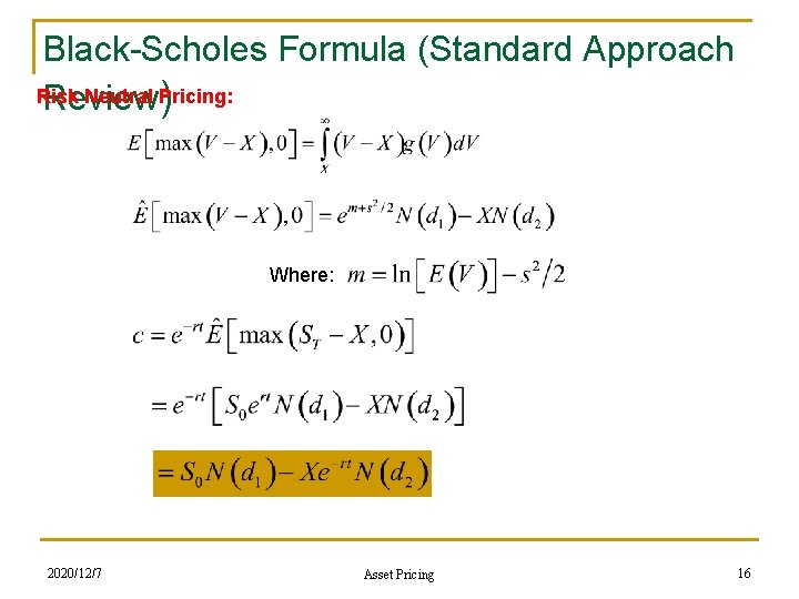 Black-Scholes Formula (Standard Approach Risk Neutral Pricing: Review ) Where: 2020/12/7 Asset Pricing 16