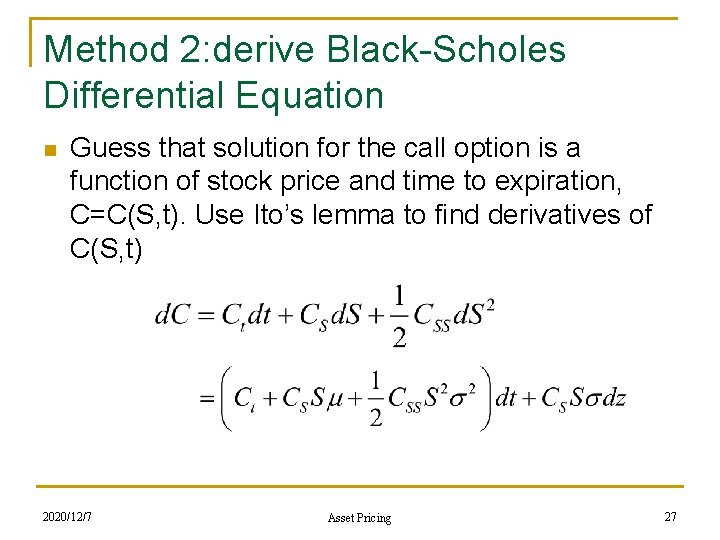 Method 2: derive Black-Scholes Differential Equation n Guess that solution for the call option