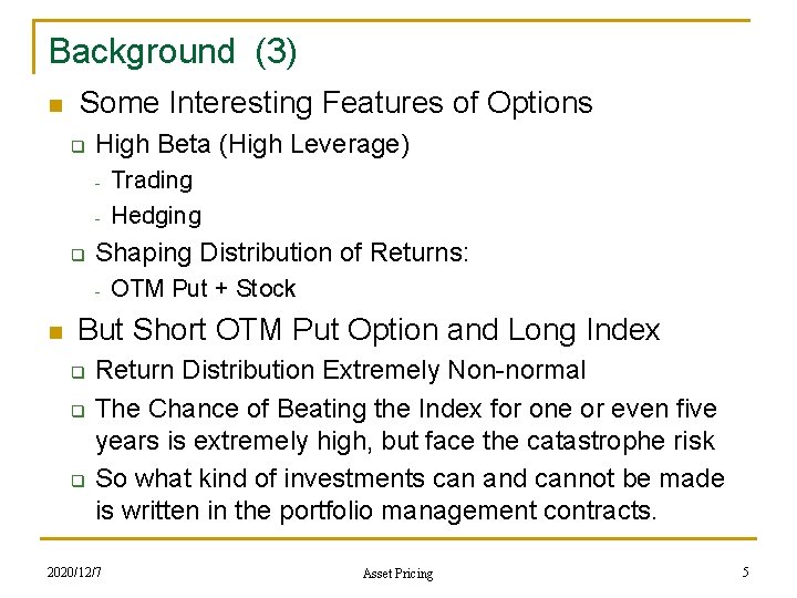 Background (3) n Some Interesting Features of Options q High Beta (High Leverage) -