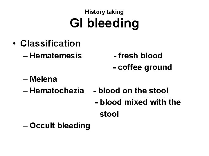 History taking GI bleeding • Classification – Hematemesis – Melena – Hematochezia – Occult