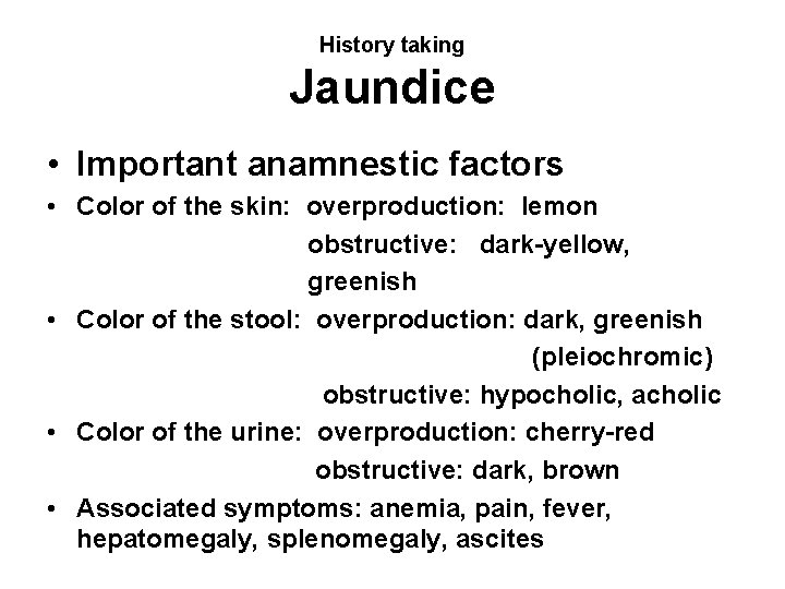 History taking Jaundice • Important anamnestic factors • Color of the skin: overproduction: lemon