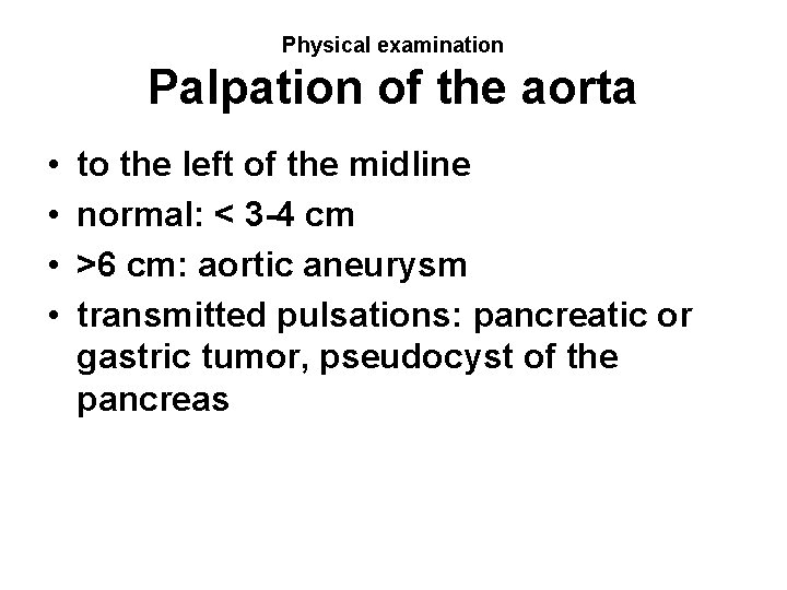 Physical examination Palpation of the aorta • • to the left of the midline