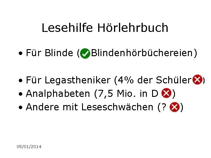 Lesehilfe Hörlehrbuch • Für Blinde ( Blindenhörbüchereien) • Für Legastheniker (4% der Schüler •