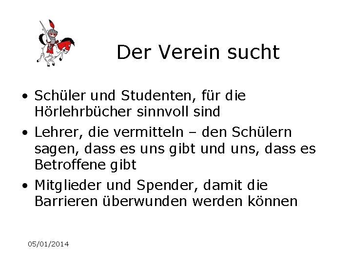 Der Verein sucht • Schüler und Studenten, für die Hörlehrbücher sinnvoll sind • Lehrer,