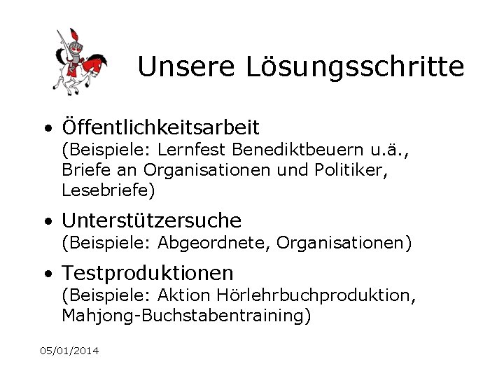 Unsere Lösungsschritte • Öffentlichkeitsarbeit (Beispiele: Lernfest Benediktbeuern u. ä. , Briefe an Organisationen und