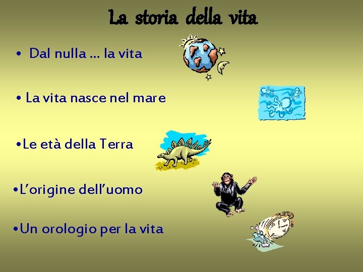 La storia della vita • Dal nulla … la vita • La vita nasce