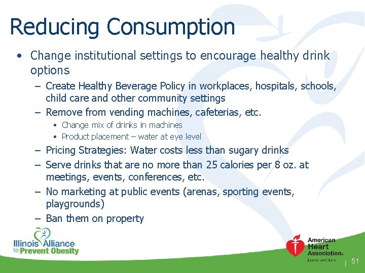 Reducing Consumption • Change institutional settings to encourage healthy drink options – Create Healthy