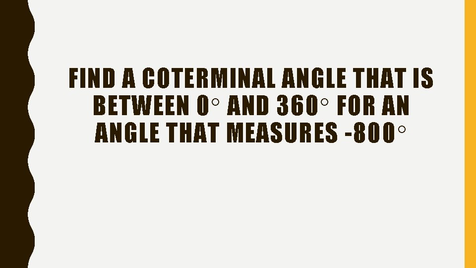 FIND A COTERMINAL ANGLE THAT IS BETWEEN 0 AND 360 FOR AN ANGLE THAT
