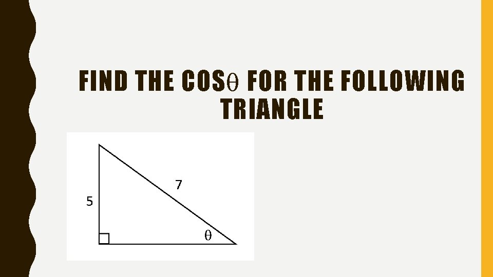 FIND THE COS FOR THE FOLLOWING TRIANGLE 