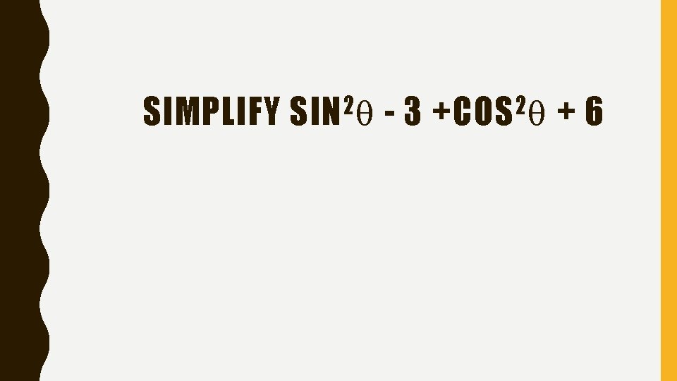 SIMPLIFY 2 SIN -3 2 +COS +6 