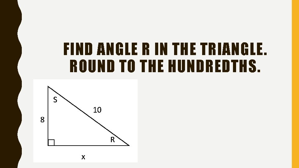 FIND ANGLE R IN THE TRIANGLE. ROUND TO THE HUNDREDTHS. 