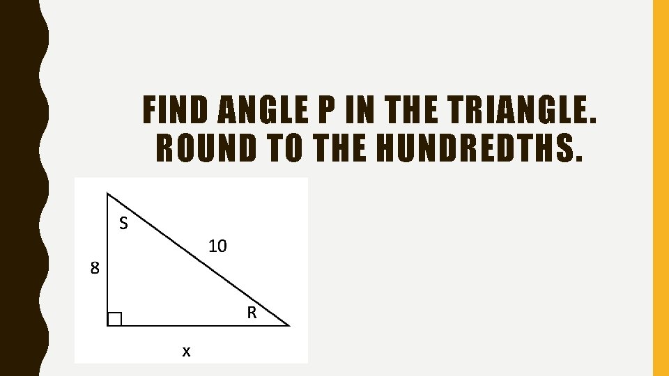 FIND ANGLE P IN THE TRIANGLE. ROUND TO THE HUNDREDTHS. 