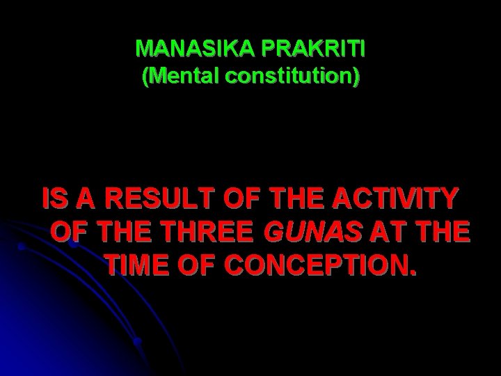 MANASIKA PRAKRITI (Mental constitution) IS A RESULT OF THE ACTIVITY OF THE THREE GUNAS