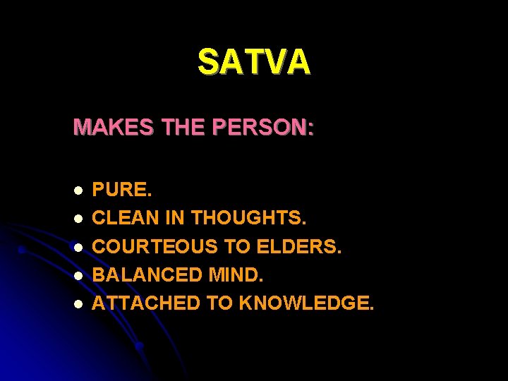 SATVA MAKES THE PERSON: l l l PURE. CLEAN IN THOUGHTS. COURTEOUS TO ELDERS.