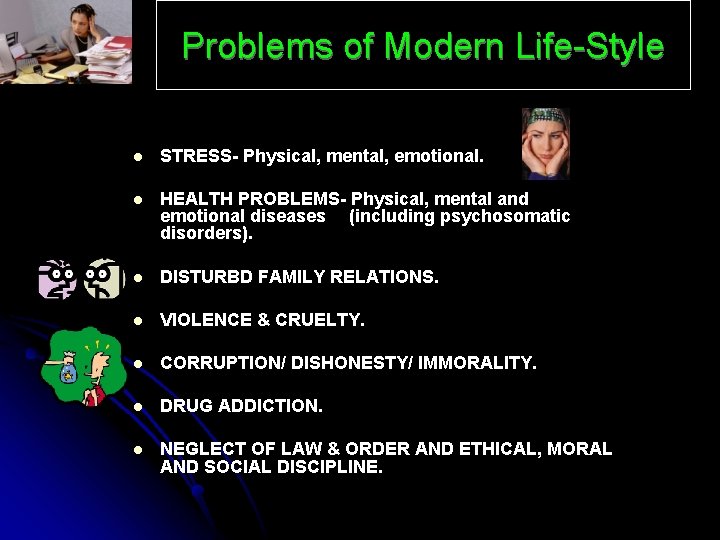 Problems of Modern Life-Style l STRESS- Physical, mental, emotional. l HEALTH PROBLEMS- Physical, mental