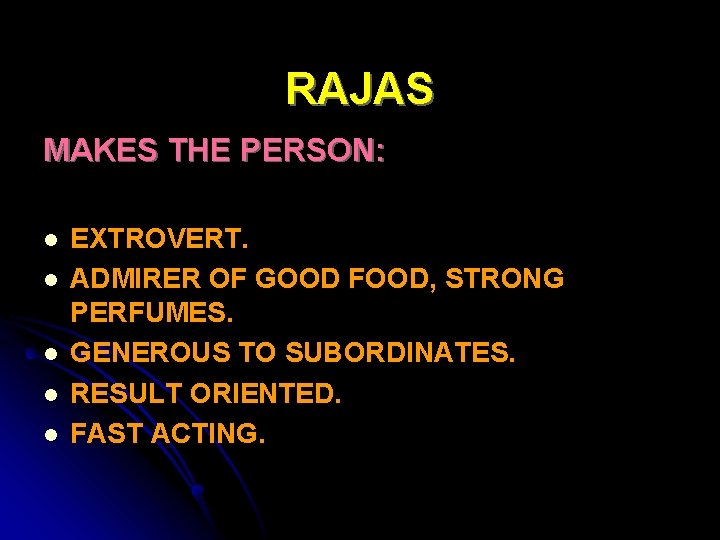 RAJAS MAKES THE PERSON: l l l EXTROVERT. ADMIRER OF GOOD FOOD, STRONG PERFUMES.