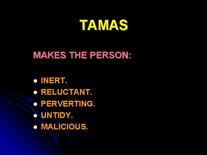 TAMAS MAKES THE PERSON: l l l INERT. RELUCTANT. PERVERTING. UNTIDY. MALICIOUS. 