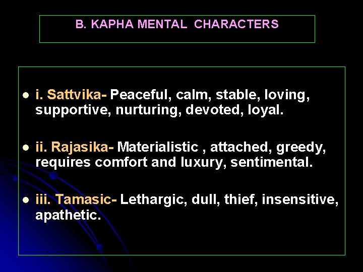 B. KAPHA MENTAL CHARACTERS l i. Sattvika- Peaceful, calm, stable, loving, supportive, nurturing, devoted,
