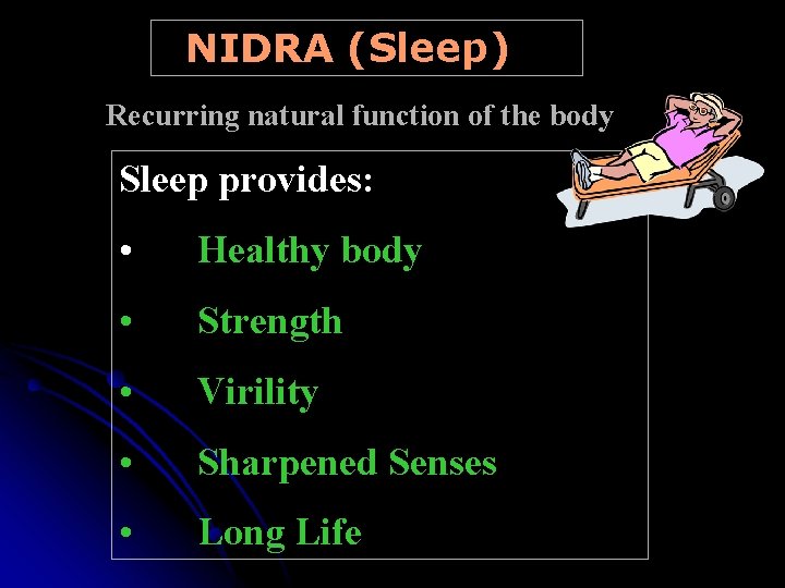 NIDRA (Sleep) Recurring natural function of the body Sleep provides: • Healthy body •