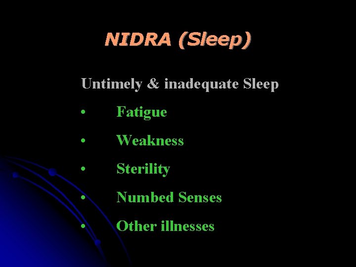 NIDRA (Sleep) Untimely & inadequate Sleep • Fatigue • Weakness • Sterility • Numbed