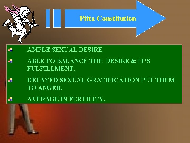 Pitta Constitution AMPLE SEXUAL DESIRE. ABLE TO BALANCE THE DESIRE & IT’S FULFILLMENT. DELAYED