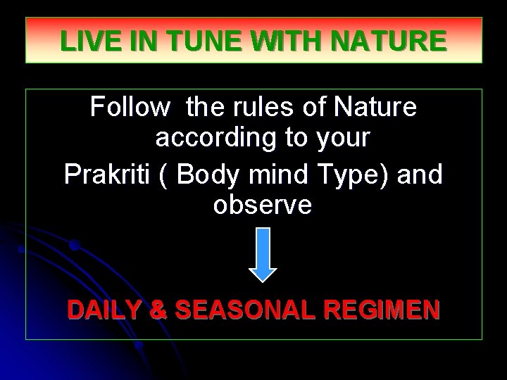 LIVE IN TUNE WITH NATURE Follow the rules of Nature according to your Prakriti