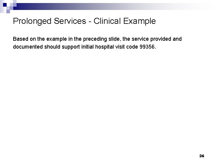 Prolonged Services - Clinical Example Based on the example in the preceding slide, the Prolonged Services - Clinical Example Based on the example in the preceding slide, the