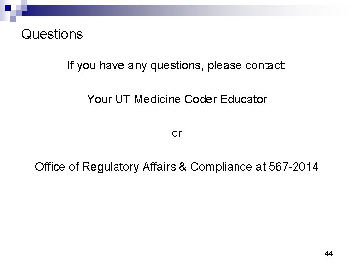 Questions If you have any questions, please contact: Your UT Medicine Coder Educator or Questions If you have any questions, please contact: Your UT Medicine Coder Educator or