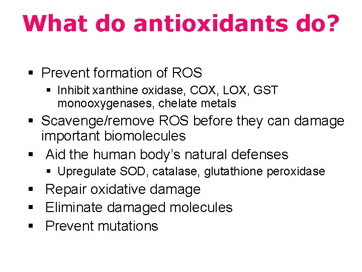 What do antioxidants do? § Prevent formation of ROS § Inhibit xanthine oxidase, COX,