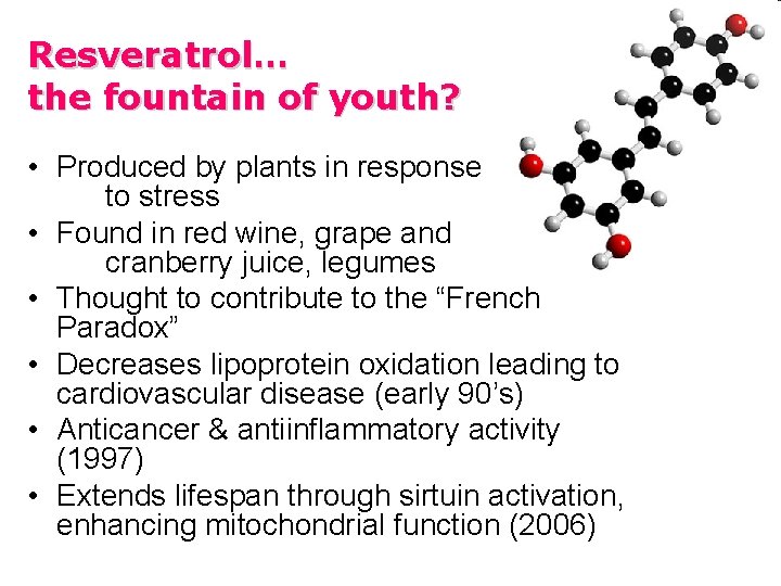 Resveratrol… the fountain of youth? • Produced by plants in response to stress •