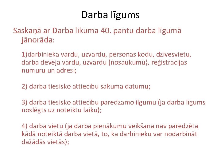 Darba līgums Saskaņā ar Darba likuma 40. pantu darba līgumā jānorāda: 1)darbinieka vārdu, uzvārdu,