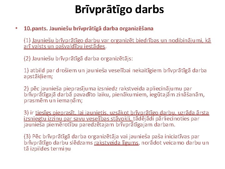 Brīvprātīgo darbs • 10. pants. Jauniešu brīvprātīgā darba organizēšana (1) Jauniešu brīvprātīgo darbu var