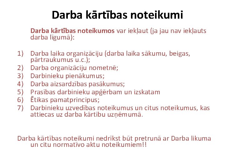 Darba kārtības noteikumi Darba kārtības noteikumos var iekļaut (ja jau nav iekļauts darba līgumā):