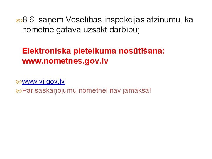  8. 6. saņem Veselības inspekcijas atzinumu, ka nometne gatava uzsākt darbību; Elektroniska pieteikuma