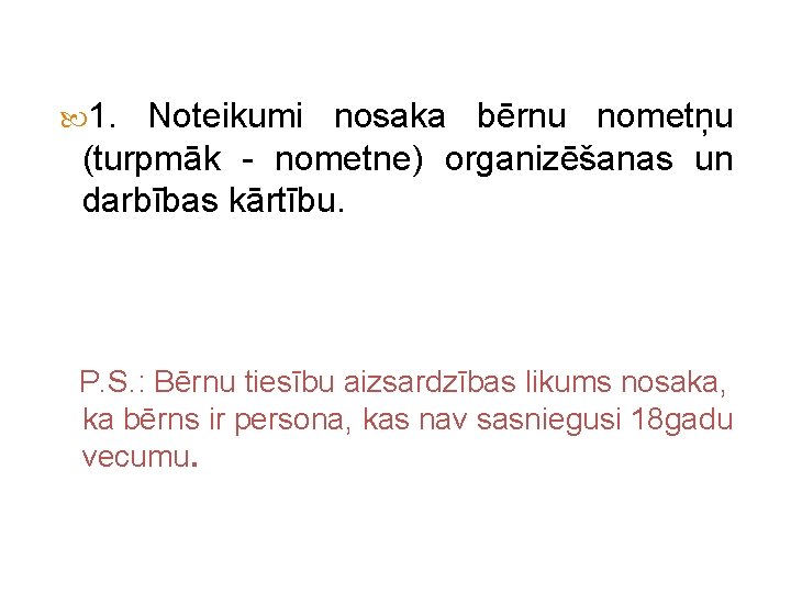  1. Noteikumi nosaka bērnu nometņu (turpmāk - nometne) organizēšanas un darbības kārtību. P.