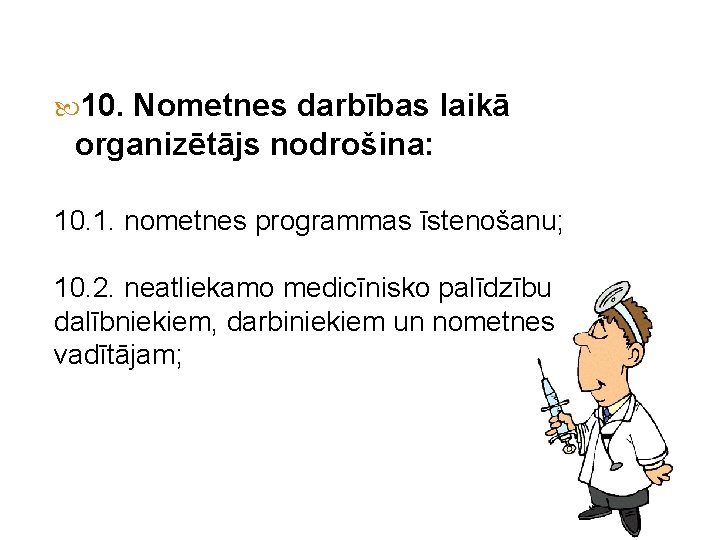  10. Nometnes darbības laikā organizētājs nodrošina: 10. 1. nometnes programmas īstenošanu; 10. 2.