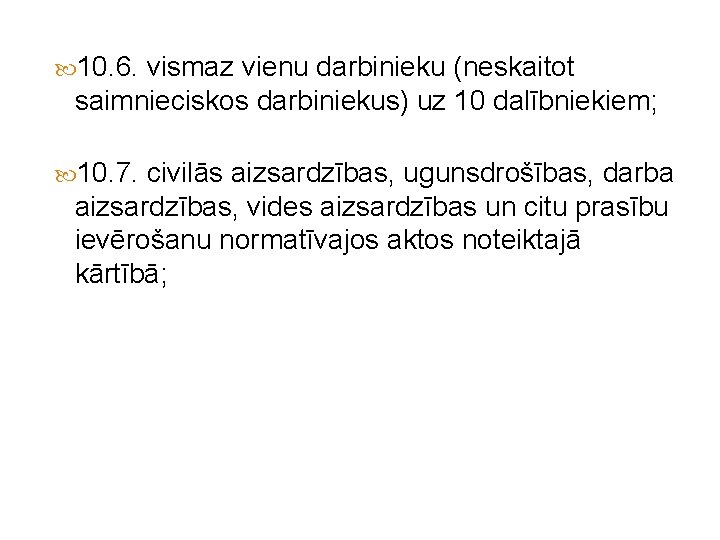  10. 6. vismaz vienu darbinieku (neskaitot saimnieciskos darbiniekus) uz 10 dalībniekiem; 10. 7.