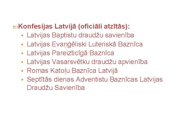  Konfesijas • • • Latvijā (oficiāli atzītās): Latvijas Baptistu draudžu savienība Latvijas Evaņģēliski