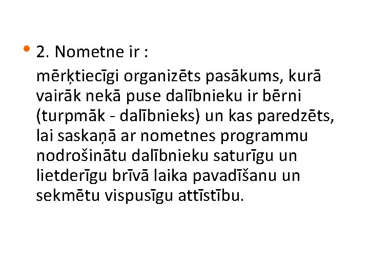  • 2. Nometne ir : mērķtiecīgi organizēts pasākums, kurā vairāk nekā puse dalībnieku