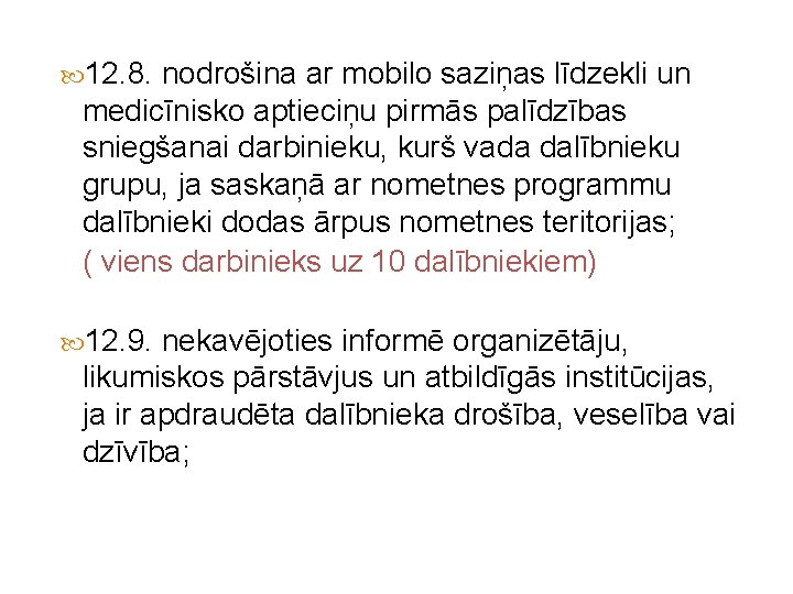  12. 8. nodrošina ar mobilo saziņas līdzekli un medicīnisko aptieciņu pirmās palīdzības sniegšanai