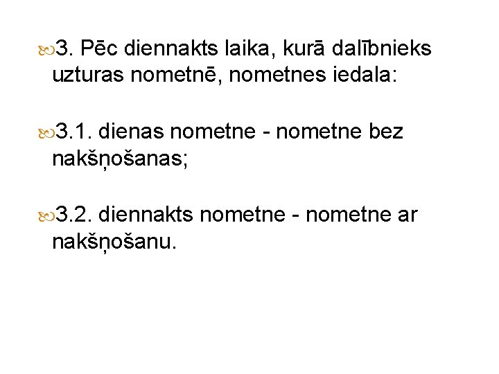  3. Pēc diennakts laika, kurā dalībnieks uzturas nometnē, nometnes iedala: 3. 1. dienas