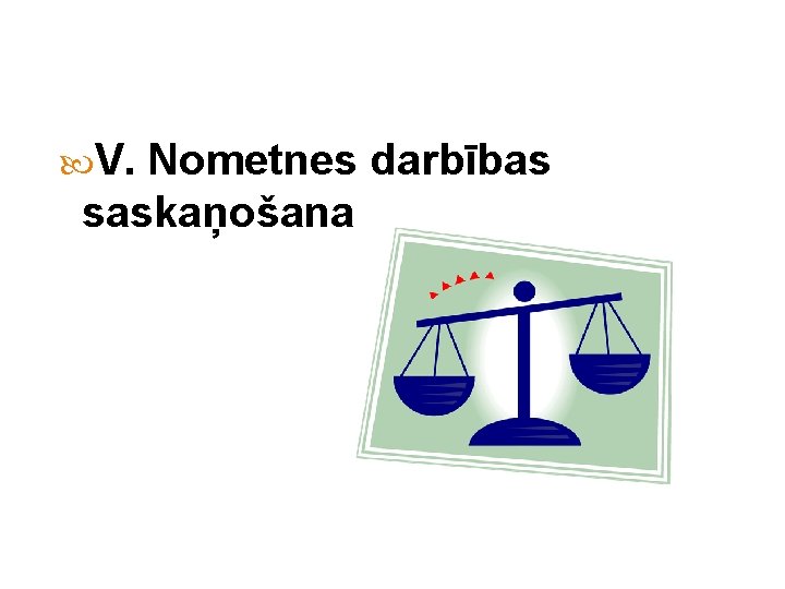  V. Nometnes darbības saskaņošana 