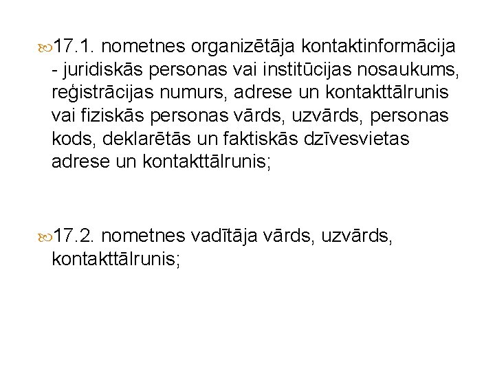  17. 1. nometnes organizētāja kontaktinformācija - juridiskās personas vai institūcijas nosaukums, reģistrācijas numurs,