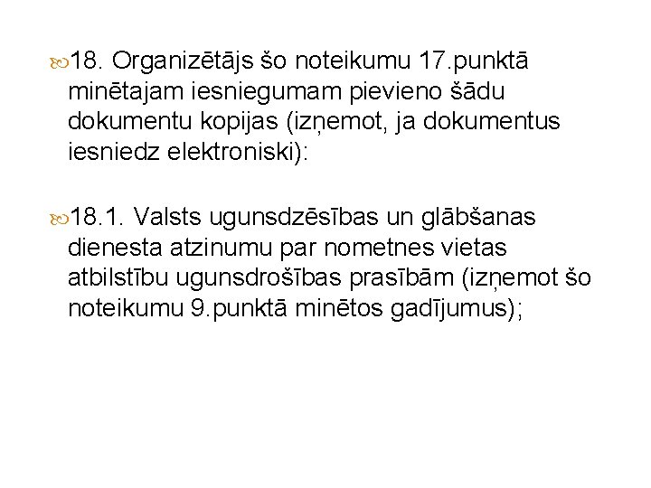  18. Organizētājs šo noteikumu 17. punktā minētajam iesniegumam pievieno šādu dokumentu kopijas (izņemot,