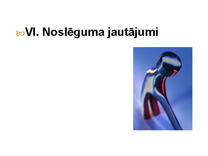  VI. Noslēguma jautājumi 