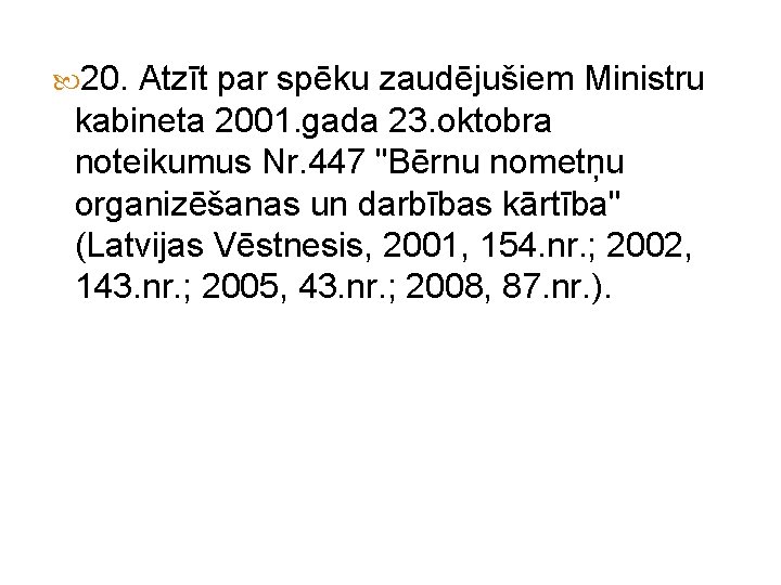  20. Atzīt par spēku zaudējušiem Ministru kabineta 2001. gada 23. oktobra noteikumus Nr.