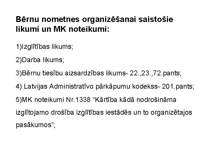 Bērnu nometnes organizēšanai saistošie likumi un MK noteikumi: 1)Izglītības likums; 2)Darba likums; 3)Bērnu tiesību