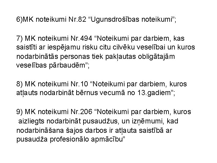 6)MK noteikumi Nr. 82 “Ugunsdrošības noteikumi”; 7) MK noteikumi Nr. 494 “Noteikumi par darbiem,