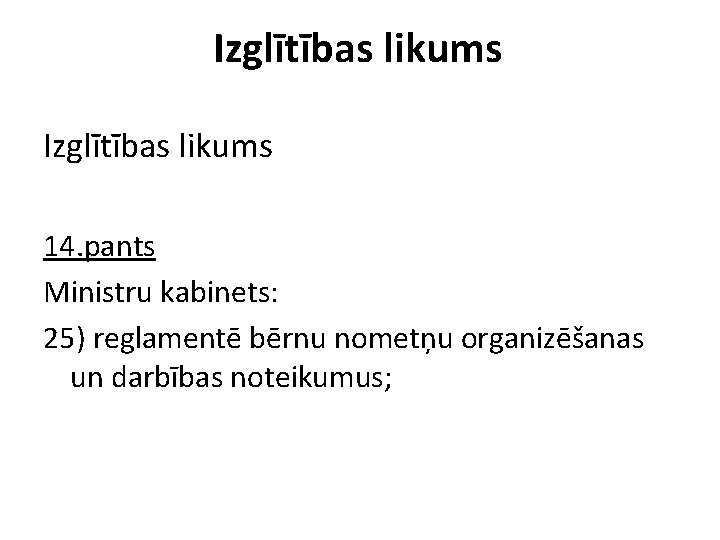 Izglītības likums 14. pants Ministru kabinets: 25) reglamentē bērnu nometņu organizēšanas un darbības noteikumus;